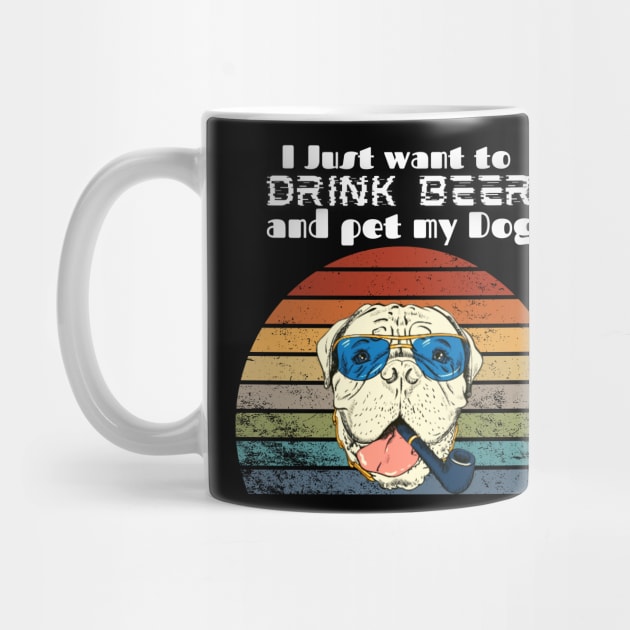 I just want to drink beer and pet my Dog! by Barts Arts